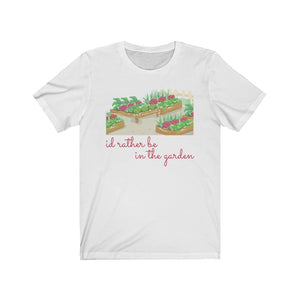 I'd Rather Be in the Garden Unisex T-Shirt